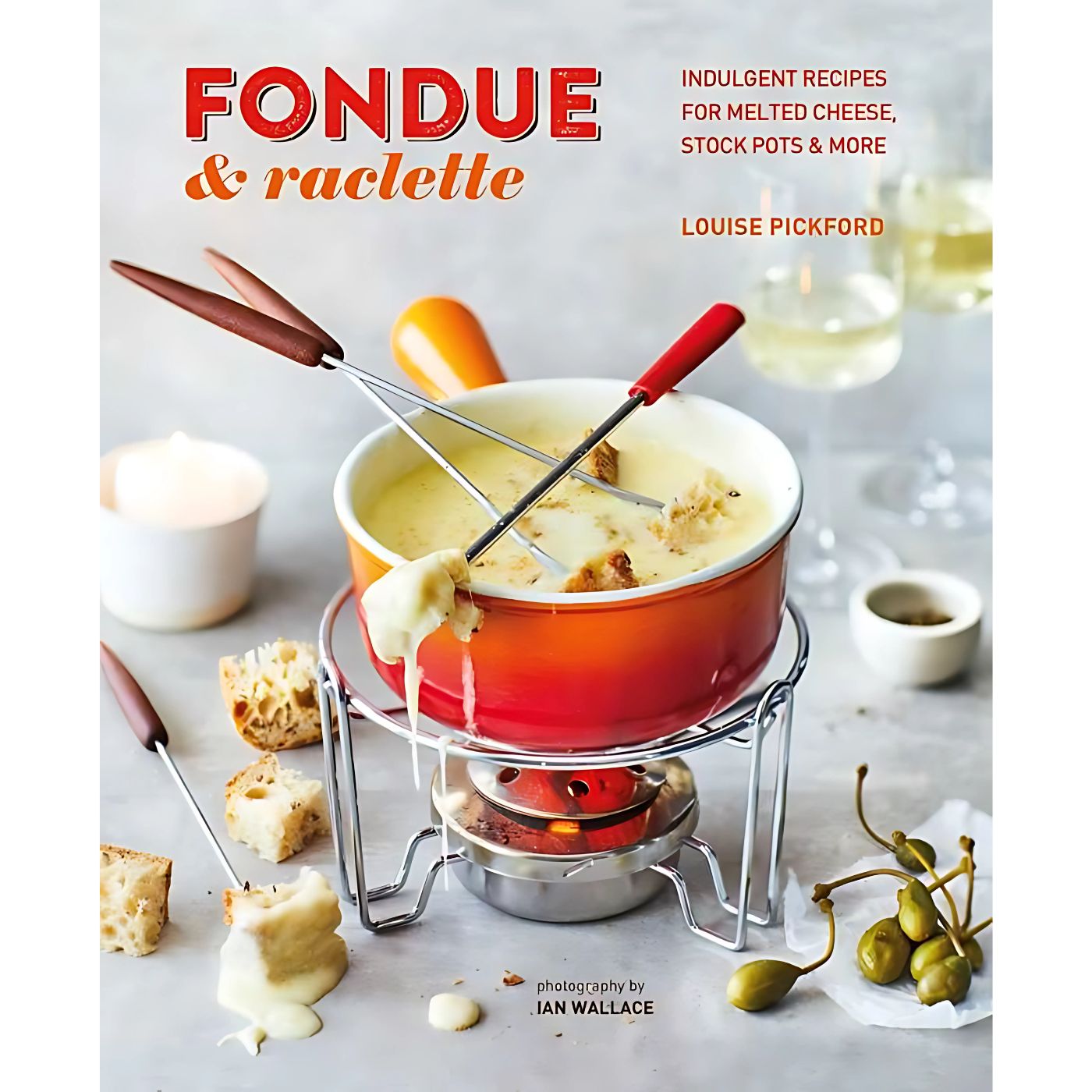 Fondue & Raclette by Louise Pickford